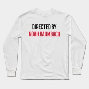 Directed by Noah Baumbach Long Sleeve T-Shirt